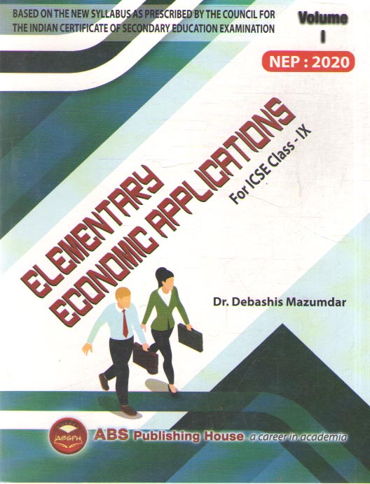 ELEMENTARY ECONMIC APPLICATIONS ICSE FOR CLASS - 9 [VOLUME - 1] BY DR. DEBASHIN MAZUMDAR